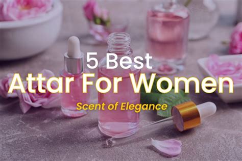 Top 10 Most Popular and Best Attars for Women .